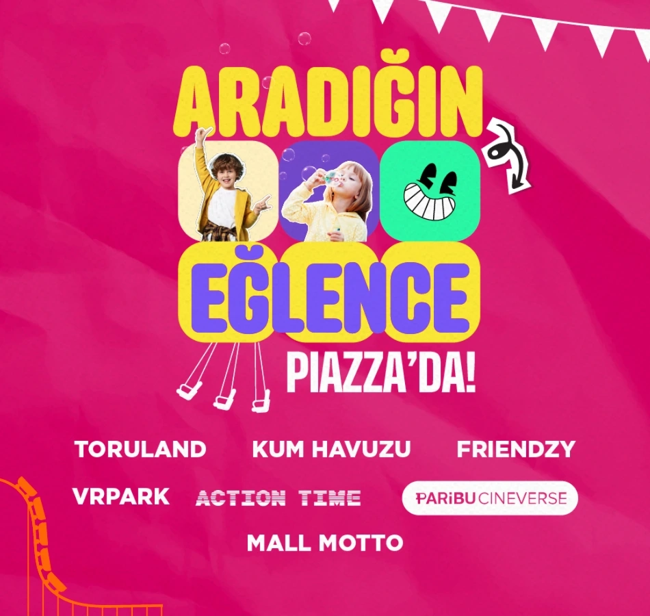 Sınırsız Eğlence Piazza'da!