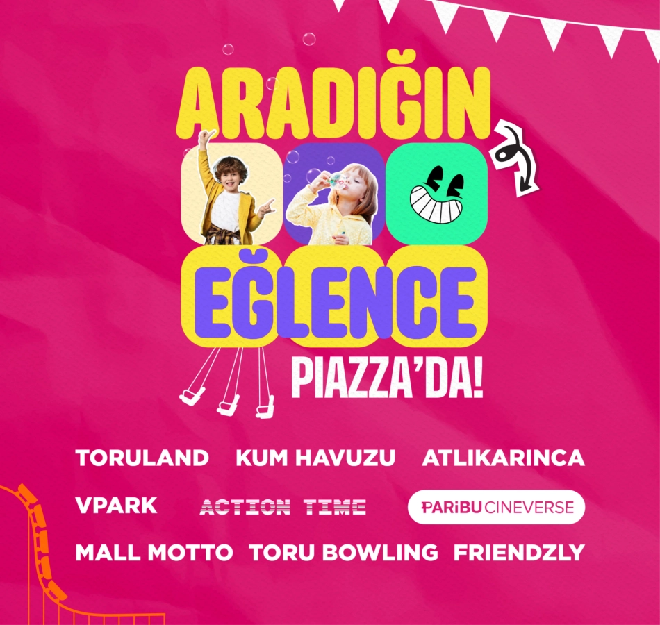 Sınırsız Eğlence Piazza'da!