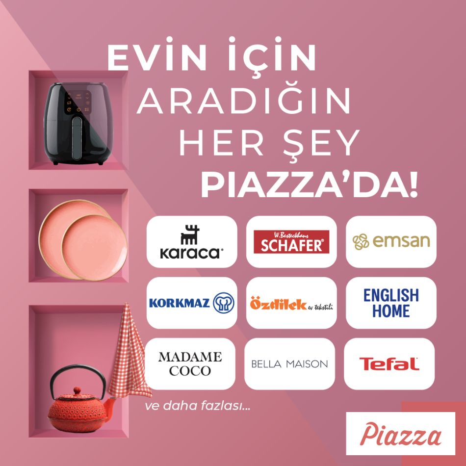 Evin için aradığın herşey için Piazza'da!