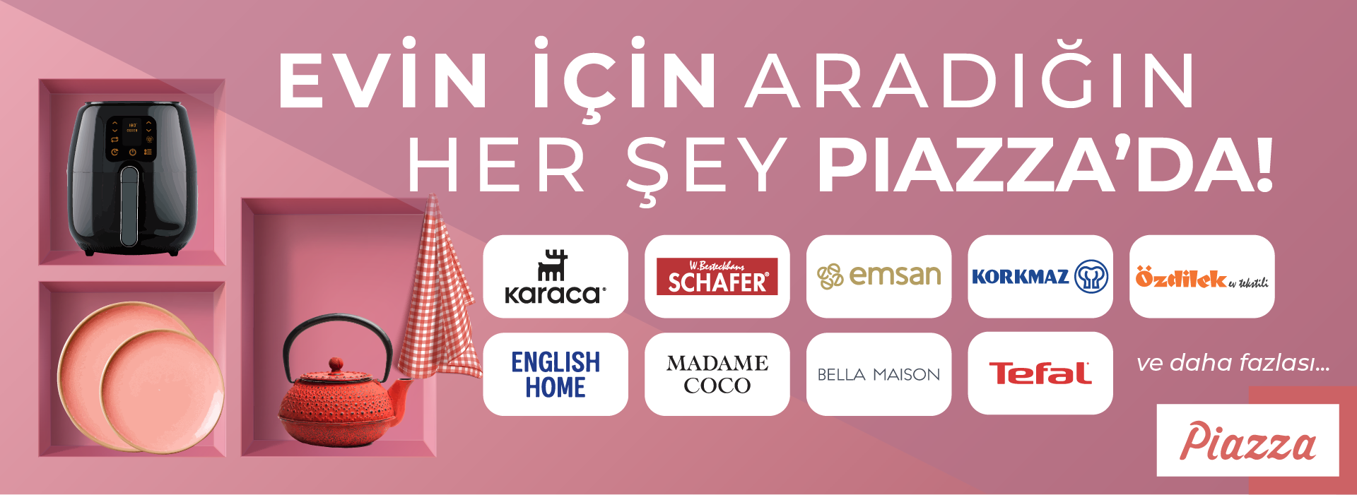 Evin için aradığın herşey için Piazza'da!