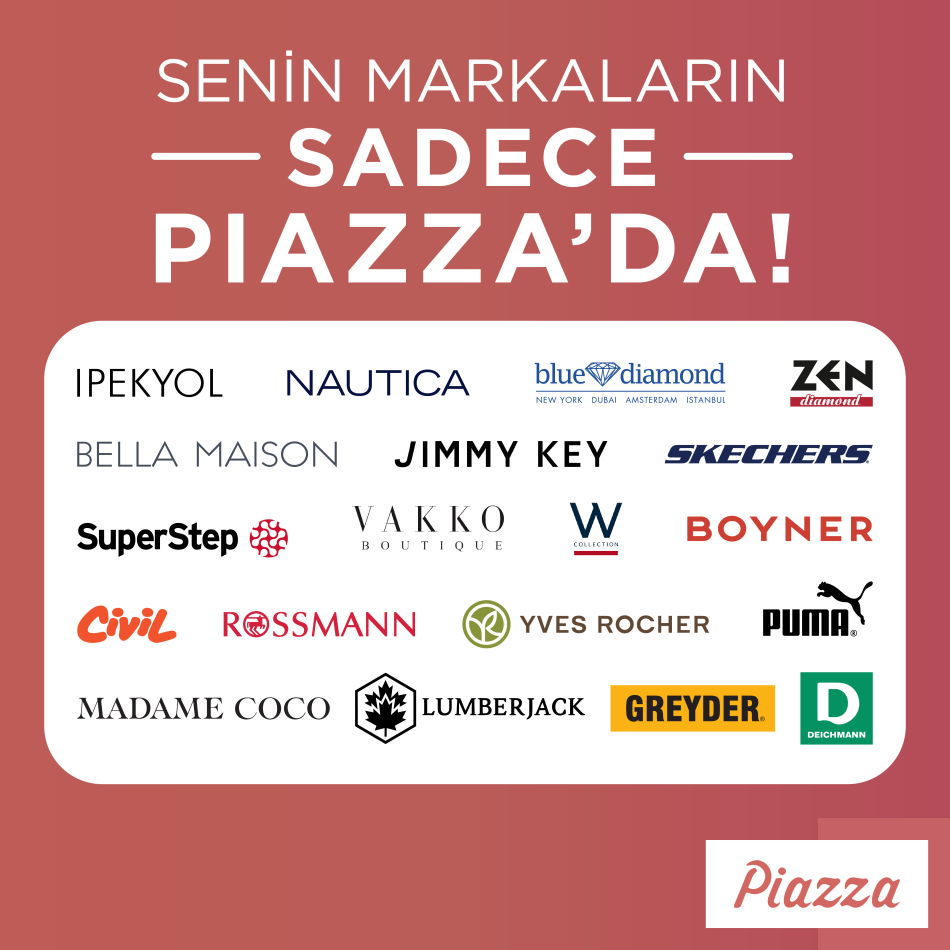 Senin markaların sadece Piazza'da!